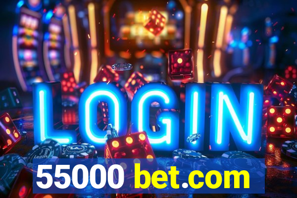 55000 bet.com